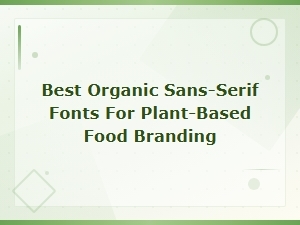 Best Organic Sans-Serif Fonts for Plant-Based Food Branding