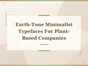 Earth-Tone Minimalist Typefaces for Plant-Based Brands
