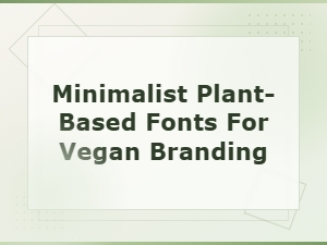 Minimalist Plant-Based Fonts for Vegan Branding and Design