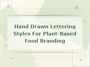 Hand Drawn Lettering Styles for Plant-Based Food Branding