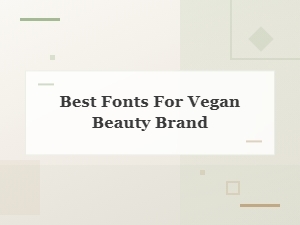 Best Fonts to Showcase Your Vegan Beauty Brand