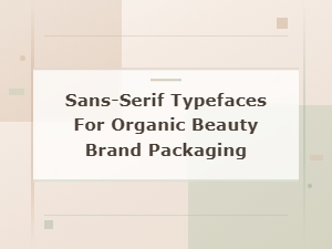 Best Sans-Serif Fonts for Organic Vegan Beauty Brand Packaging
