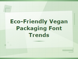 Eco-Friendly Vegan Packaging Font Trends for 2025