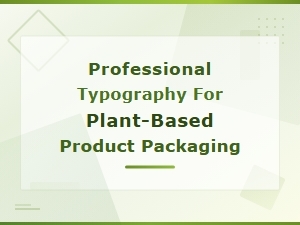 Professional Typography for Plant-Based Product Packaging and Vegan Branding